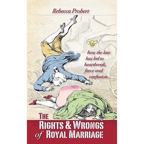 The Rights and Wrongs of Royal Marriage: How the Law Has Led to Heartbreak Farce and Confusion and W..., Takeaway (Publishing)