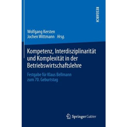 Kompetenz Interdisziplinaritat Und Komplexitat in Der Betriebswirtschaftslehre: Festgabe Fur Klaus Be..., Springer Gabler