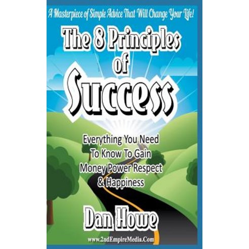 The 8 Principles of Success - Everything You Need to Know to Gain Money Power Respect & Happiness Pap..., Createspace Independent Publishing Platform
