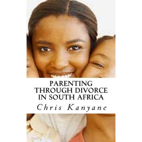 Parenting Through Divorce in South Africa: Insights from Round Table Discussions with Psychologists, Createspace Independent Publishing Platform