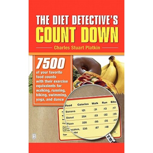 The Diet Detective''s Count Down: 7500 of Your Favorite Food Counts with Their Exercise Equivalents for..., Fireside Books