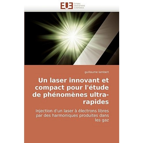 Un Laser Innovant Et Compact Pour L''''Etude de Phenomenes Ultra-Rapides, Univ Europeenne