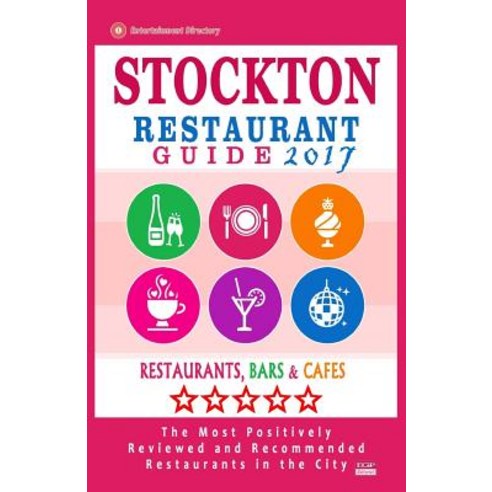 Stockton Restaurant Guide 2017: Best Rated Restaurants in Stockton California - 500 Restaurants Bars..., Createspace Independent Publishing Platform
