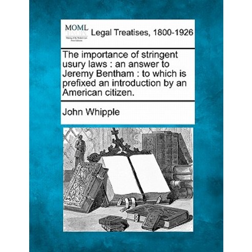 The Importance of Stringent Usury Laws: An Answer to Jeremy Bentham: To Which Is Prefixed an Introduct..., Gale, Making of Modern Law