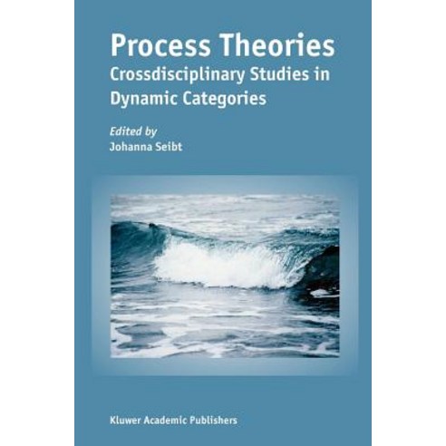 Process Theories: Crossdisciplinary Studies in Dynamic Categories, Springer