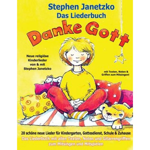 Danke Gott - 20 Schone Neue Lieder Fur Kindergarten Gottesdienst Schule Und Zuhause: Das Liederbuch ..., Verlag Stephen Janetzko