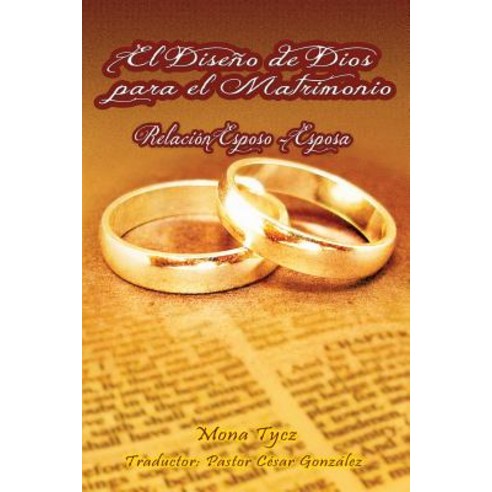 El Diseno de Dios Para El Matrimonio Relacion Esposo - Esposa, Xulon Press