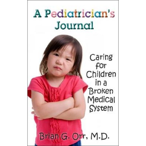 A Pediatrician''s Journal: Caring for Children in a Broken Medical System, Beaufort Books