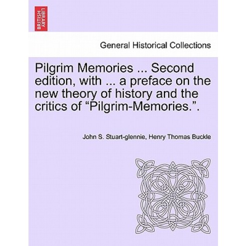 Pilgrim Memories ... Second Edition with ... a Preface on the New Theory of History and the Critics o..., British Library, Historical Print Editions