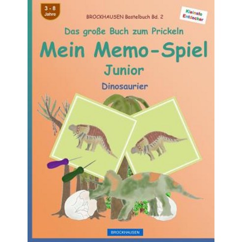 Brockhausen Bastelbuch Bd. 2 - Das Grosse Buch Zum Prickeln - Mein Memo-Spiel Junior: Dinosaurier, Createspace Independent Publishing Platform