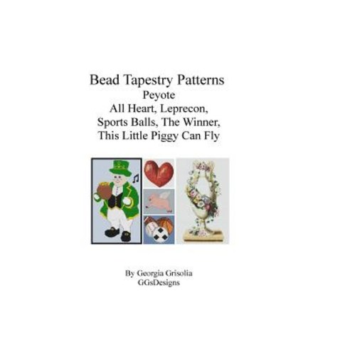 Bead Tapestry Patterns Peyote All Heart Leprecon Sports Balls the Winner This Little Piggy Can Fly Pa..., Createspace Independent Publishing Platform