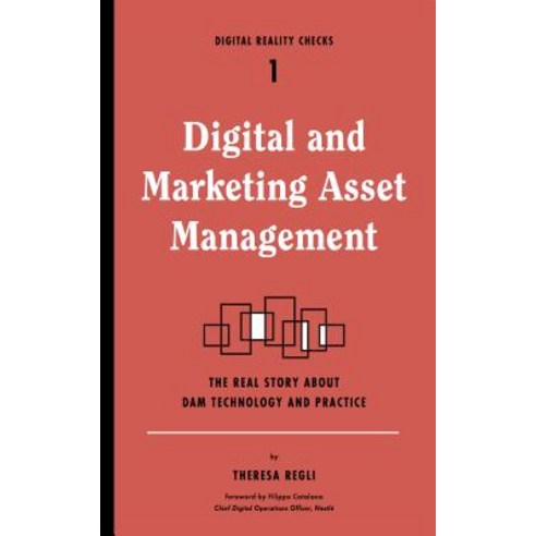 Digital and Marketing Asset Management: The Real Story about Dam Technology and Practices, Digital Reality Checks
