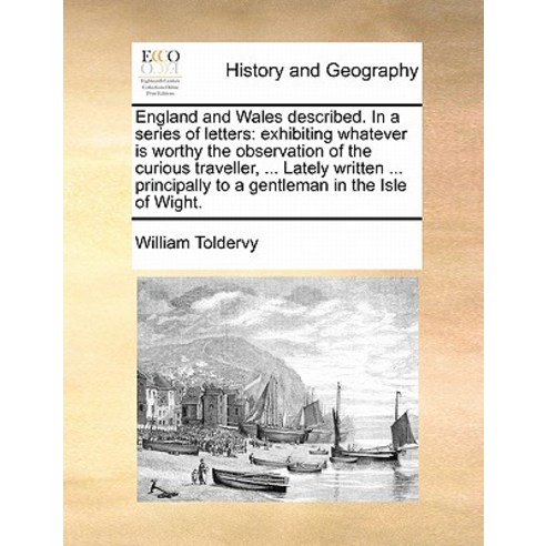 England and Wales Described. in a Series of Letters: Exhibiting Whatever Is Worthy the Observation of ..., Gale Ecco, Print Editions