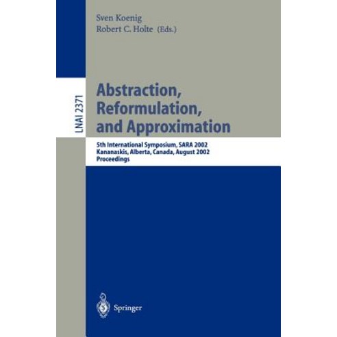 Abstraction Reformulation and Approximation: 5th International Symposium Sara 2002 Kananaskis Alb..., Springer