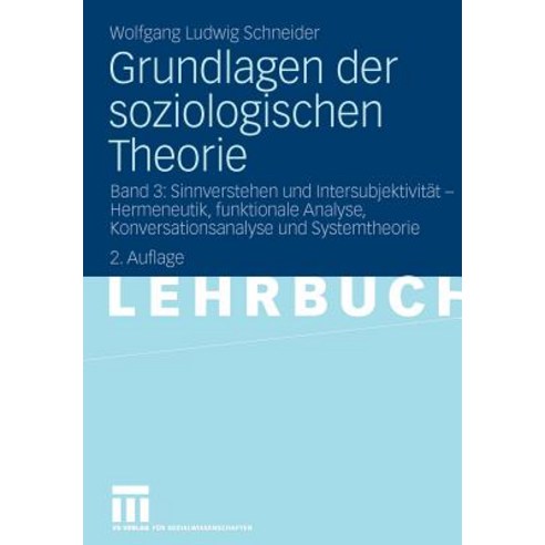 Grundlagen Der Soziologischen Theorie: Band 3: Sinnverstehen Und Intersubjektivitat - Hermeneutik Fun..., Vs Verlag Fur Sozialwissenschaften