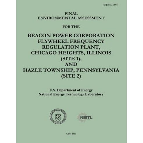 Final Environmental Assessment for the Beacon Power Corporation Flywheel Frequency Regulation Plant C..., Createspace