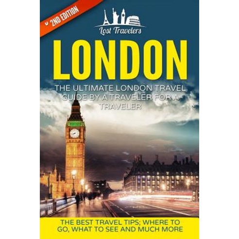 London: The Ultimate London Travel Guide by a Traveler for a Traveler: The Best Travel Tips; Where to ..., Createspace Independent Publishing Platform