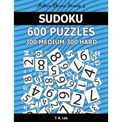 Sudoku 600 Puzzles. 300 Medium and 300 Hard: Keep Your Brain Active for Hours. an Active Brain Series ..., Createspace Independent Publishing Platform
