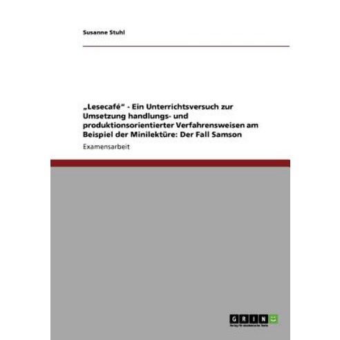 "Lesecafe - Ein Unterrichtsversuch Zur Umsetzung Handlungs- Und Produktionsorientierter Verfahrensweis..., Grin Publishing
