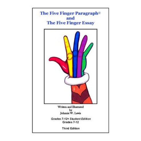The Five Finger Paragraph(c) and the Five Finger Essay: Grades 7-12 Student Edition: Grades 7-12 Stude..., Createspace Independent Publishing Platform