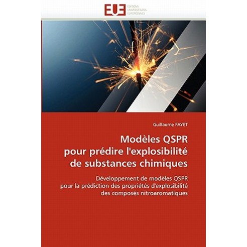 Modeles Qspr Pour Predire L''''Explosibilite de Substances Chimiques = Moda]les Qspr Pour Pra(c)Dire L''''..., Univ Europeenne