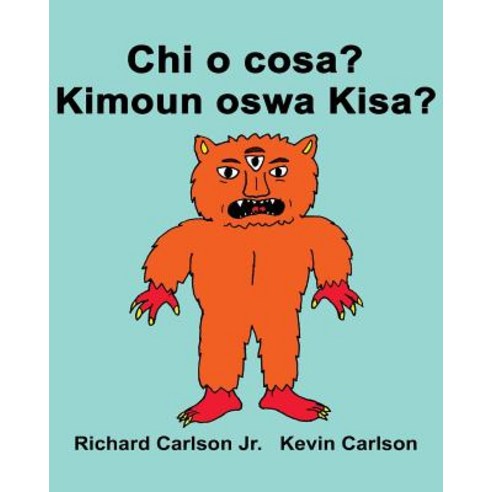 Chi O Cosa? Kimoun Oswa Kisa?: Libro Illustrato Per Bambini Italiano-Creolo Haitian (Edizione Bilingue..., Createspace Independent Publishing Platform