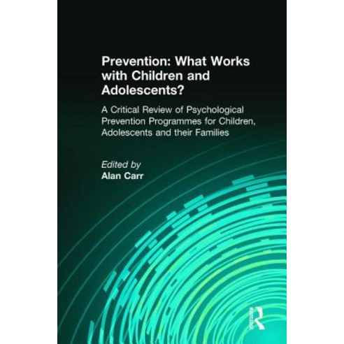 Prevention: What Works with Children and Adolescents: A Critical Review of Psychological Prevention Pr..., Brunner-Routledge