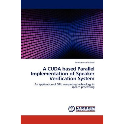 A Cuda Based Parallel Implementation of Speaker Verification System, LAP Lambert Academic Publishing
