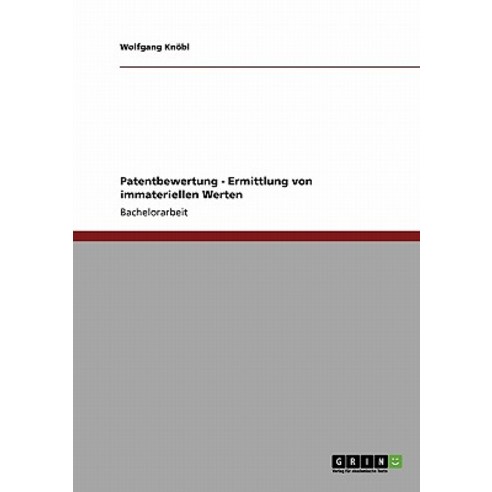 Patentbewertung - Ermittlung Von Immateriellen Werten, Grin Publishing