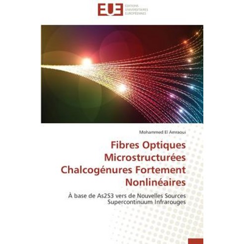 Fibres Optiques Microstructurees Chalcogenures Fortement Nonlineaires = Fibres Optiques Microstructura..., Univ Europeenne