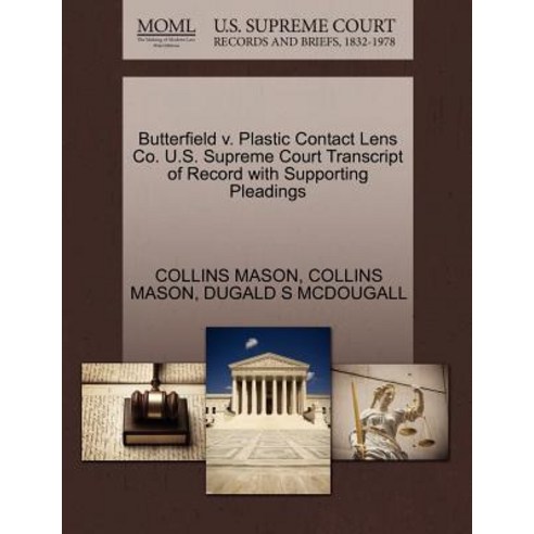 Butterfield V. Plastic Contact Lens Co. U.S. Supreme Court Transcript of Record with Supporting Pleadi..., Gale Ecco, U.S. Supreme Court Records