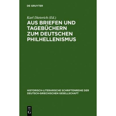 Aus Briefen Und Tagebuchern Zum Deutschen Philhellenismus, de Gruyter