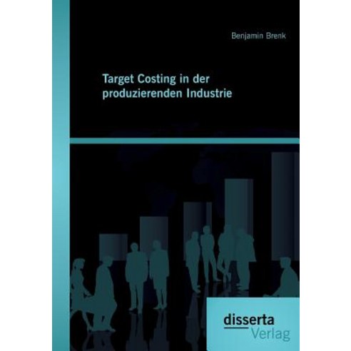 Target Costing in Der Produzierenden Industrie, Disserta Verlag