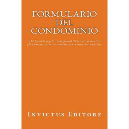 Formulario del Condominio: 114 Formule Legali Pronte Da Compilare, Invictus Editore