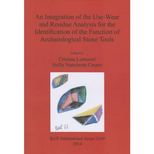 An Integration of the Use-Wear and Residue Analysis for the Identification of the Function of Archaeol..., British Archaeological Reports Oxford Ltd