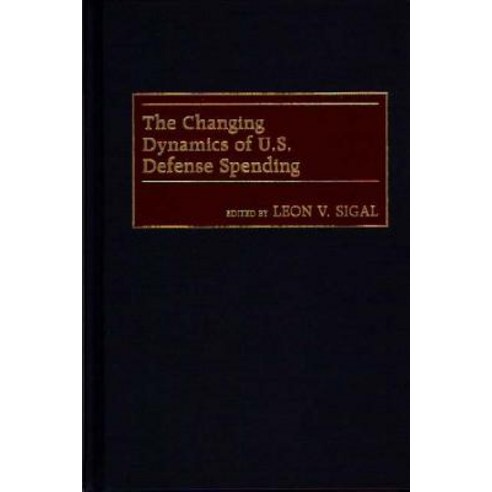 The Changing Dynamics of U.S. Defense Spending, Praeger