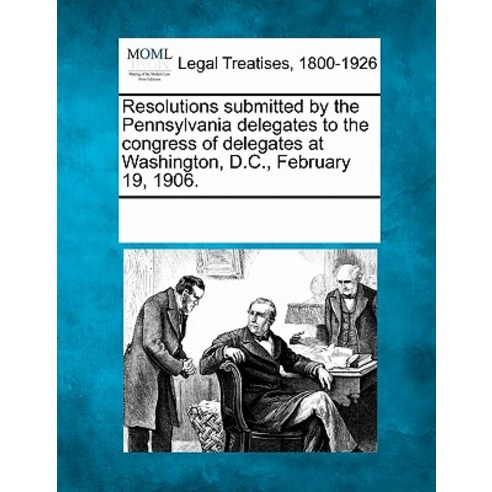 Resolutions Submitted by the Pennsylvania Delegates to the Congress of Delegates at Washington D.C. ..., Gale Ecco, Making of Modern Law