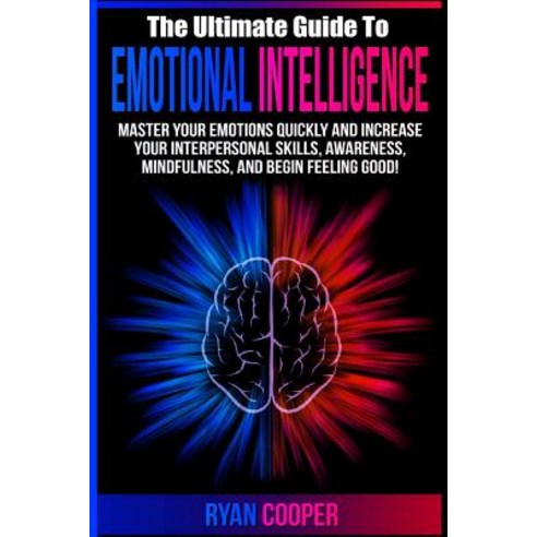 Emotional Intelligence: Master Your Emotions Quickly and Increase Your ...