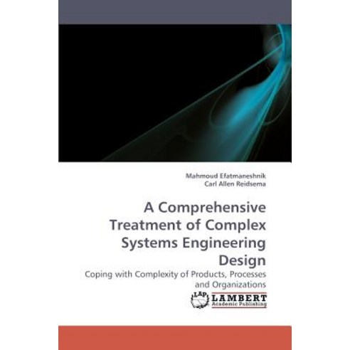 A Comprehensive Treatment of Complex Systems Engineering Design, LAP Lambert Academic Publishing