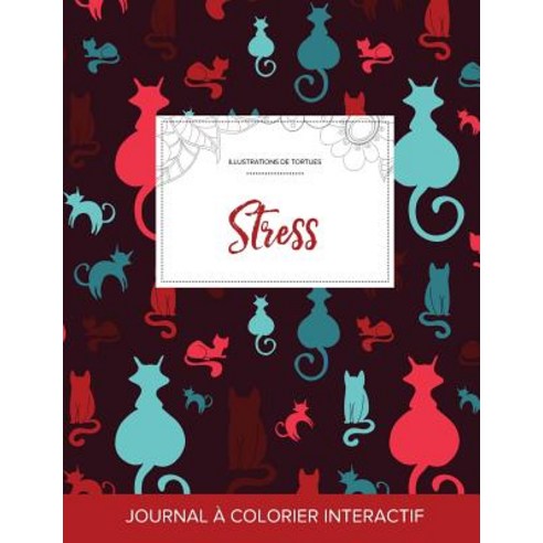 Journal de Coloration Adulte: Stress (Illustrations de Tortues Chats), Adult Coloring Journal Press
