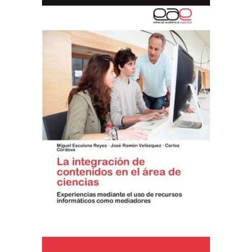 La Integracion de Contenidos En El Area de Ciencias, Eae Editorial Academia Espanola