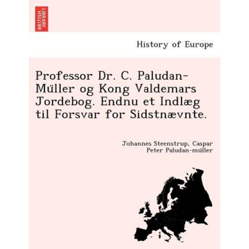Professor Dr. C. Paludan-Müller Og Kong Valdemars Jordebog. Endnu Et Indlaeg Til Forsvar for Sid..., British Library, Historical Print Editions
