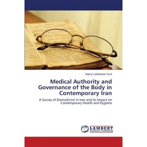 Medical Authority and Governance of the Body in Contemporary Iran, LAP Lambert Academic Publishing