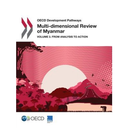 OECD Development Pathways Multi-Dimensional Review of Myanmar: Volume 3. from Analysis to Action, Org. for Economic Cooperation & Development