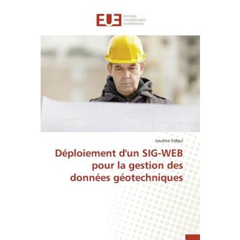 Deploiement D''Un Sig-Web Pour La Gestion Des Donnees Geotechniques = Da(c)Ploiement D''Un Sig-Web Pour ..., Univ Europeenne