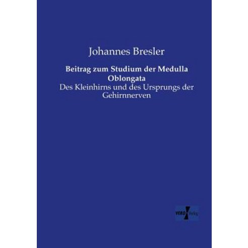 Beitrag Zum Studium Der Medulla Oblongata, Vero Verlag
