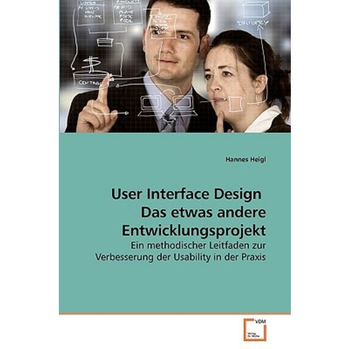 User Interface Design Das Etwas Andere Entwicklungsprojekt, VDM Verlag