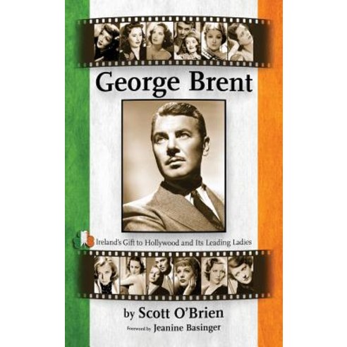 George Brent - Ireland''s Gift to Hollywood and Its Leading Ladies (Hardback), BearManor Media