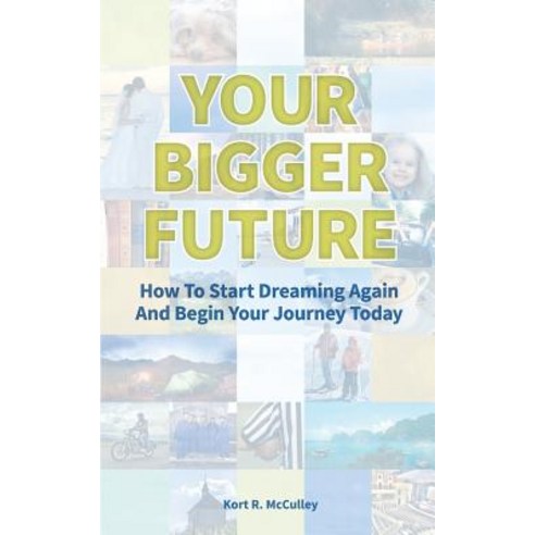 Your Bigger Future: How to Start Turning Your Dreams Into Reality by Utilizing Your Dreamnumber(tm), Createspace Independent Publishing Platform