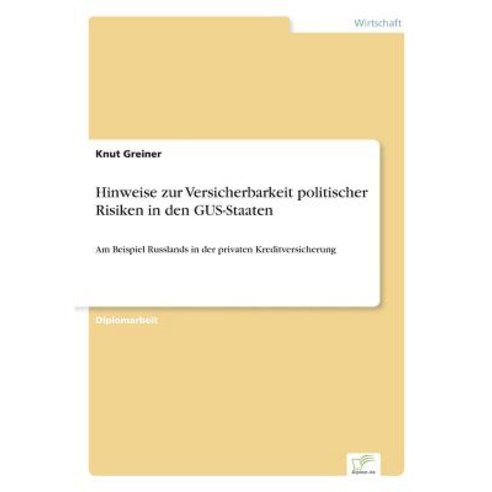 Hinweise Zur Versicherbarkeit Politischer Risiken in Den Gus-Staaten, Diplom.de